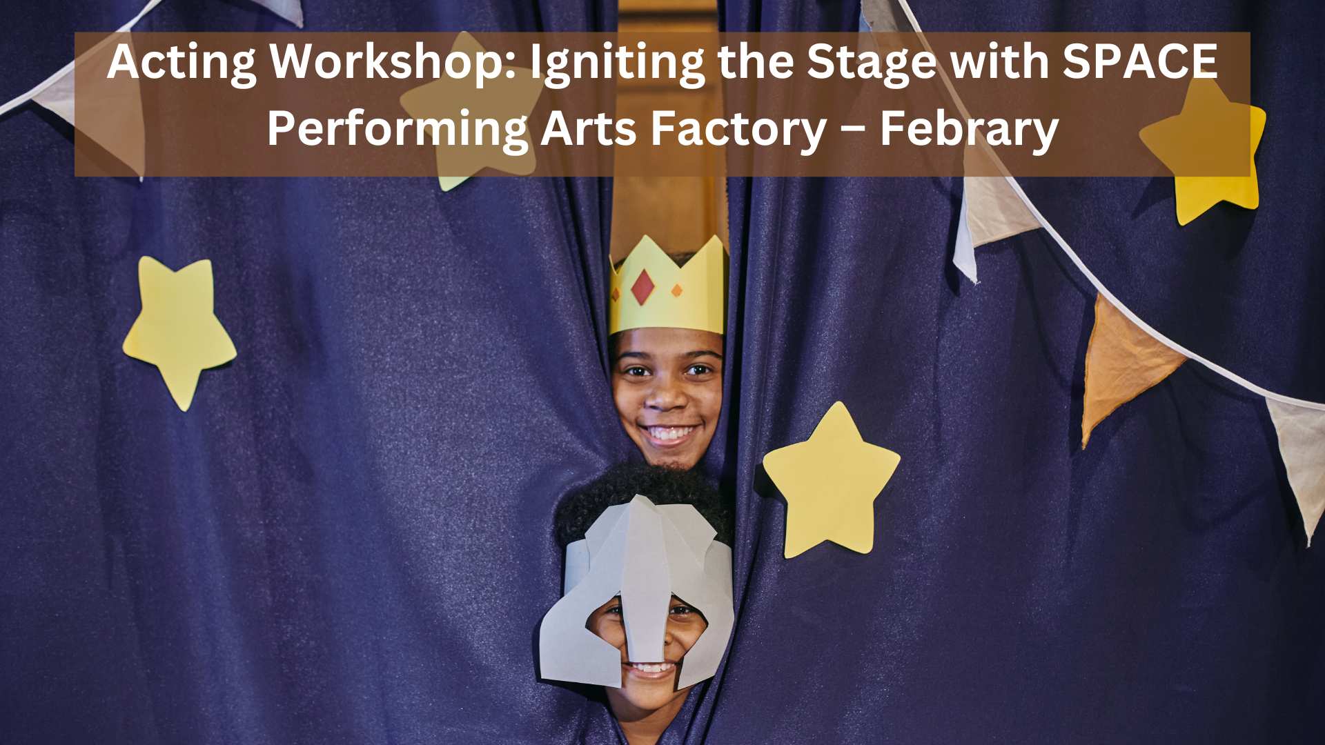 Acting Workshop Igniting the Stage with SPACE Performing Arts Factory – Febrary